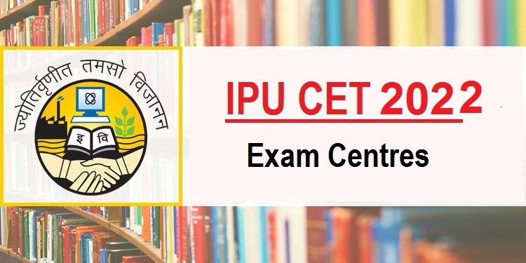 IPU CET 2022 Exam Centres