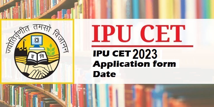 IPU CET 2023 APPLICATION FORM EXAM DATES